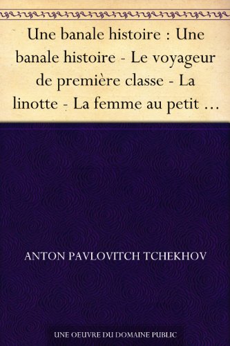 Une banale histoire : Une banale histoire - Le voyageur de première classe - La linotte - La femme au petit chien - Anne au cou - Un désagrément - On ne ... - Une fois par an - Volôdia (French Edition)