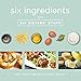 Six Ingredients With Six Sisters' Stuff: 100+ Fast and Easy Family Meals by Six Sisters' Stuff