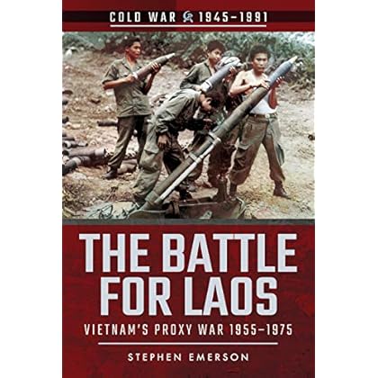 The Battle for Laos: Vietnam's Proxy War, 1955-1975 (Cold War 1945-1991) The Battle for Laos: Vietnam's Proxy War, 1955-1975 (Cold War 1945-1991)