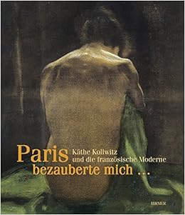 Paris Bezauberte Mich Kathe Kollwitz Und Die Franzosische Moderne German Edition Fischer Heinz Von Dem Knesebeck A 9783777430416 Amazon Com Books