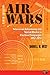 Air Wars: Television Advertising and Social Media in Election Campaigns, 1952-2012