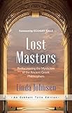 Lost Masters: Rediscovering the Mysticism of the Ancient Greek Philosophers (An Eckhart Tolle Editio by Linda Johnsen, Eckhart Tolle