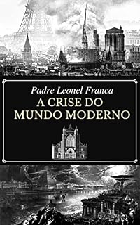 Livro Padre Leonel Franca - A Crise no Mundo Moderno