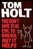 You Don't Have to Be Evil to Work Here, But it Helps