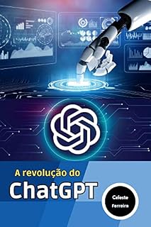 Livro A Revolução do ChatGPT: Como a Inteligência Artificial está transformando a interação humano-máquina