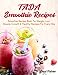 TADA SMOOTHIE RECIPES: Smoothie Recipe Book For Weight Loss Muscle Growth & Healthy Recipes For Ever by Paul Fisher