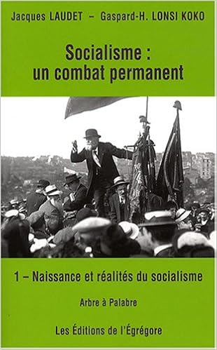 Amazon Fr Socialisme Un Combat Permanent Vol 1 Naissance Et Realites Du Socialisme Laudet Jacques Lonsi Koko Gaspard Hubert Livres