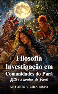 Livro Filosofia - Investigação em Comunidades do Pará: Mitos e lendas do Pará