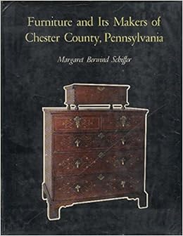Furniture And Its Makers Of Chester County Pennsylvania