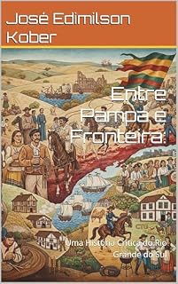 Livro Entre Pampa e Fronteira:: Uma História Crítica do Rio Grande do Sul