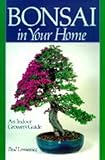 Bonsai in Your Home: An Indoor Grower's Guide by 