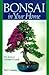 Bonsai in Your Home: An Indoor Grower's Guide by 