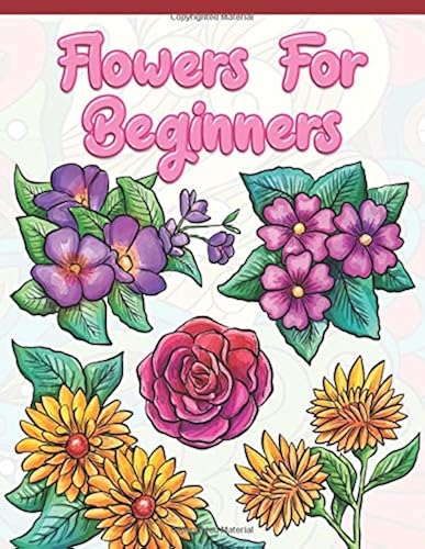 Download Flowers for Beginners: Adult Coloring Book with Fun, Easy, and Relaxing Coloring Pages | Featuring 45 Beautiful Floral Designs for Stress Relief, Spring Gardening Scenes, & Floral Patterns PDF