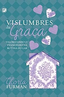 Livro Vislumbres da Graça: Valorizando o Evangelho na Rotina do Lar