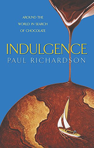 Indulgence : Around the World in Search of Chocolate by Paul Richardson