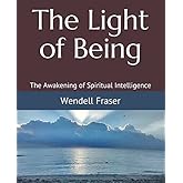 The Light of Being: The Awakening of Spiritual Intelligence