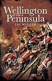 Wellington in the Peninsula, 1808-1814 (Napoleonic Library) by Jac Weller
