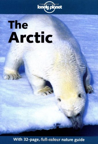 Lonely Planet the Arctic (Lonely Planet Travel Guides) by Deanna Swaney