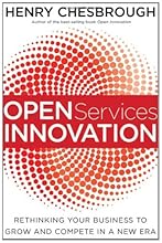 Open Services Innovation: Rethinking Your Business to Grow and Compete in a New Era