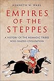 Empires of the Steppes: A History of the Nomadic