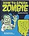 How to Speak Zombie: A Guide for the Living by 
