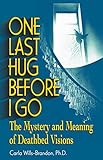 One Last Hug Before I Go: The Mystery and Meaning of Deathbed Visions by