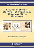 Neural Network Control of Nonlinear Discrete-Time Systems (Automation and Control Engineering) Neural Network Control of Nonlinear Discrete-Time Systems (Automation and Control Engineering)