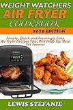 WEIGHT WATCHERS AIR FRYER COOKBOOK: Simple, Quick and Amazingly Easy Air Fryer Recipes That Will Hel