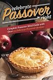 Celebrate Passover Right: Complete Passover Meal Guide with Over 25 Delicious Passover Recipes
