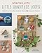 Weaving with Little Handmade Looms: Make Your Own Mini Looms and Weave 25 Exquisite Projects