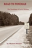ROAD TO PONEMAH: The Teachings of Larry Stillday by Michael Meuers, Daniel Rice