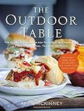 The Outdoor Table: The Ultimate Cookbook for Your Next Backyard BBQ, Front-Porch Meal, Tailgate, or Picnic by April McKinney