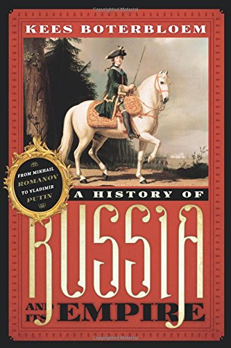 A History of Russia and Its Empire: From Mikhail Romanov to Vladimir Putin A History of Russia and Its Empire: From Mikhail Romanov to Vladimir Putin