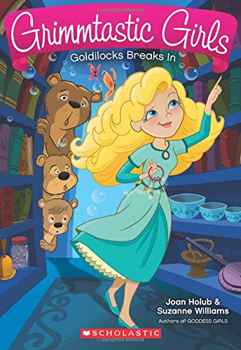 Goldilocks Breaks In (Grimmtastic Girls #6)