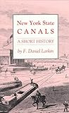 Front cover for the book New York State Canals: A Short History by F. Daniel Larkin