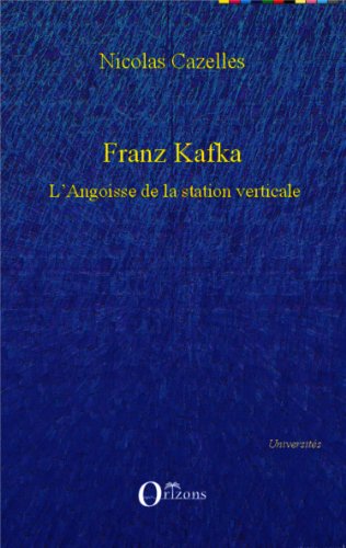 Franz Kafka, l'angoisse de la station verticale
