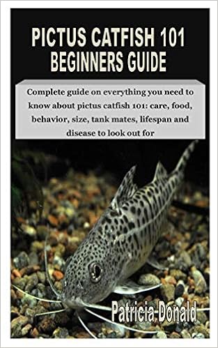 Pictus Catfish 101 Beginners Guide Complete Guide On Everything You Need To Know About Pictus Catfish 101 Care Food Behavior Size Tank Mates Lifespan And Disease To Look Out For Donald Patricia 9798693343658 Amazon Com Books