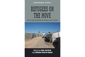 Refugees on the Move: Crisis and Response in Turkey and Europe (Forced Migration Book 45)