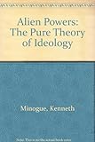 Alien Powers: The Pure Theory of Ideology