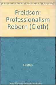 Professionalism Reborn Theory Prophecy And Policy