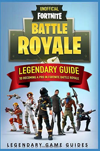 Fortnite: the legendary guide to becoming a pro in fort…