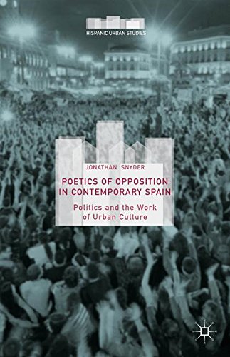 Poetics of Opposition in Contemporary Spain: Politics and the Work of Urban Culture (Hispanic Urban Studies)