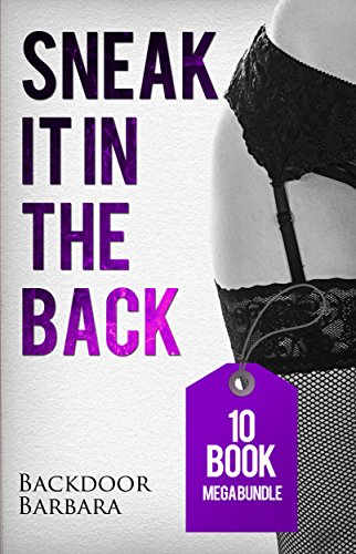 Erotica: Sneak It In The Back First Time Anal Sex Short Story Series Bundle (Analingus Erotica, First Time Backdoor Hardcore)(New Adult Erotica, Fantasy, Fetish)