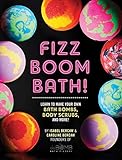 Fizz Boom Bath!: Learn to Make Your Own Bath Bombs, Body Scrubs, and More! by Isabel Bercaw, Caroline Bercaw