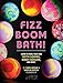 Fizz Boom Bath!: Learn to Make Your Own Bath Bombs, Body Scrubs, and More! by Isabel Bercaw, Caroline Bercaw