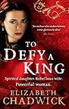 Front cover for the book To Defy a King by Elizabeth Chadwick