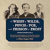 A Whiff of Wilde, a Pinch of Poe, and a Frisson of Frost: A Dab of Dickens, Vol. 3; Selections from by 