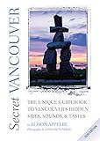 Secret Vancouver: The Unique Guidebook to Vancouver's Hidden Sites, Sounds, & Tastes by Alison Appelbe, Linda Rutenberg