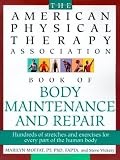 The American Physical Therapy Association Book of Body Maintenance and Repair