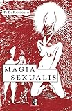 Magia Sexualis: Les Mystères & la Pratique de la Magie Sexuelle (French Edition) by P. B. Randolph